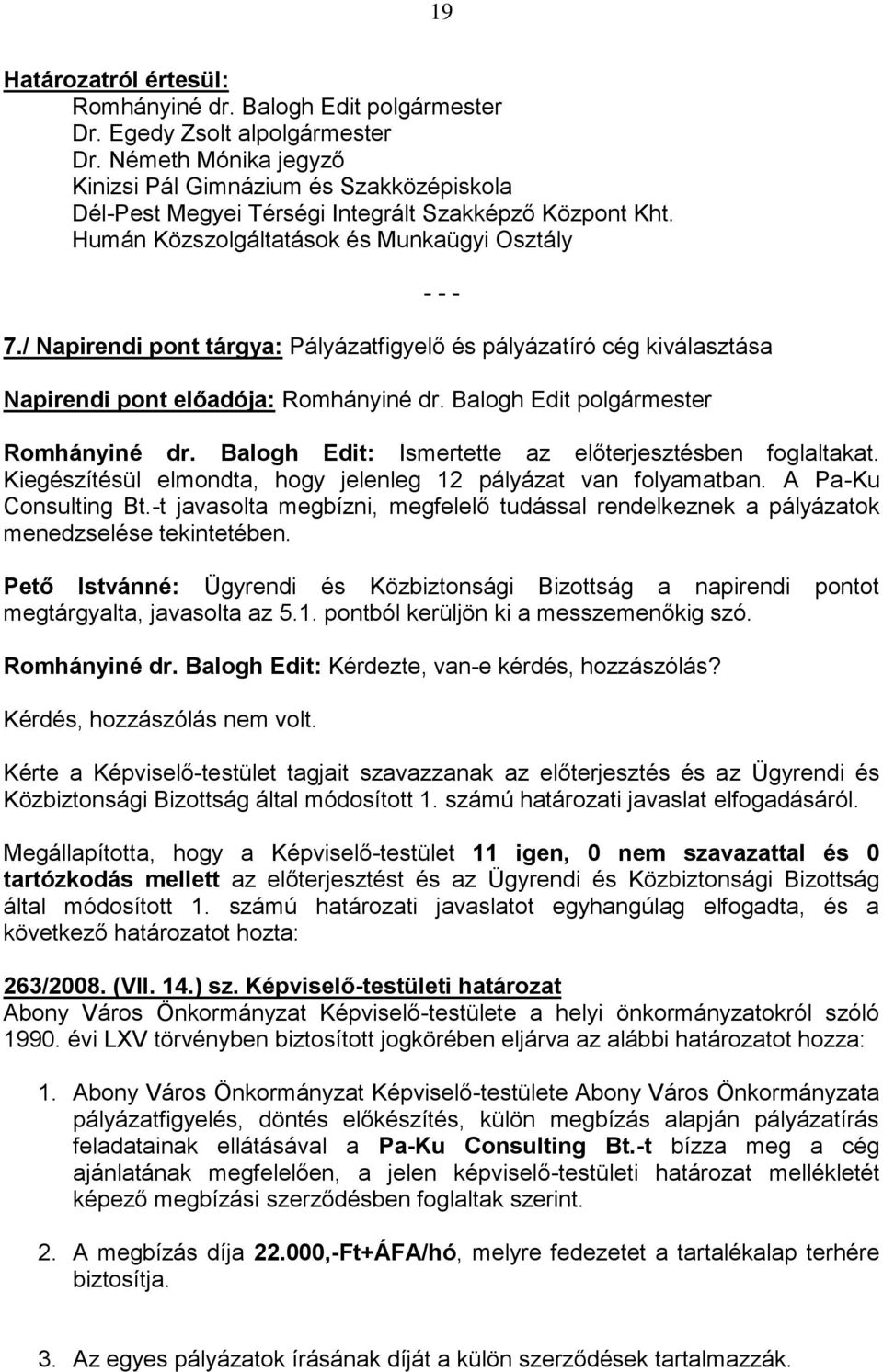 / Napirendi pont tárgya: Pályázatfigyelő és pályázatíró cég kiválasztása - - - Napirendi pont előadója: Romhányiné dr. Balogh Edit polgármester Romhányiné dr.