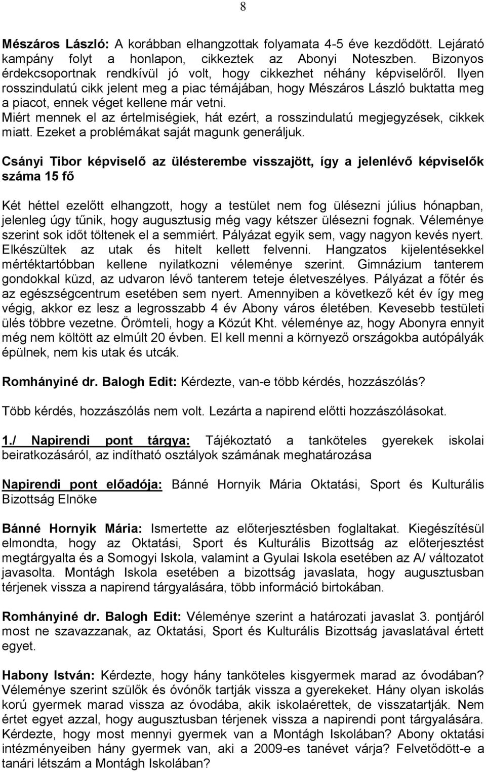 Ilyen rosszindulatú cikk jelent meg a piac témájában, hogy Mészáros László buktatta meg a piacot, ennek véget kellene már vetni.