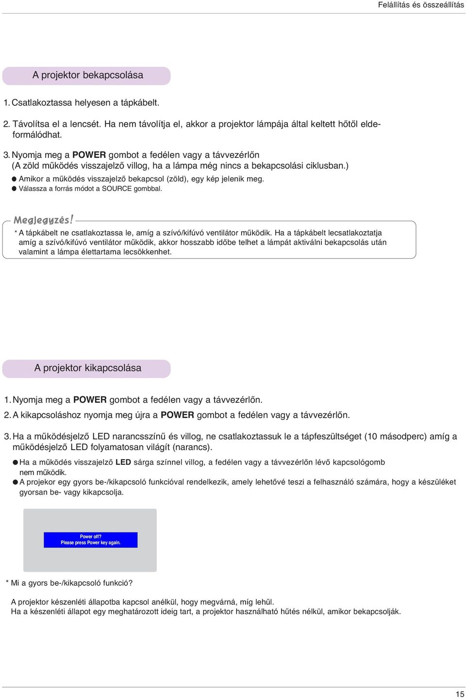 Nyomja meg a PWER gombot a fedélen vagy a távvezérlőn (A zöld működés visszajelző villog, ha a lámpa még nincs a bekapcsolási ciklusban.