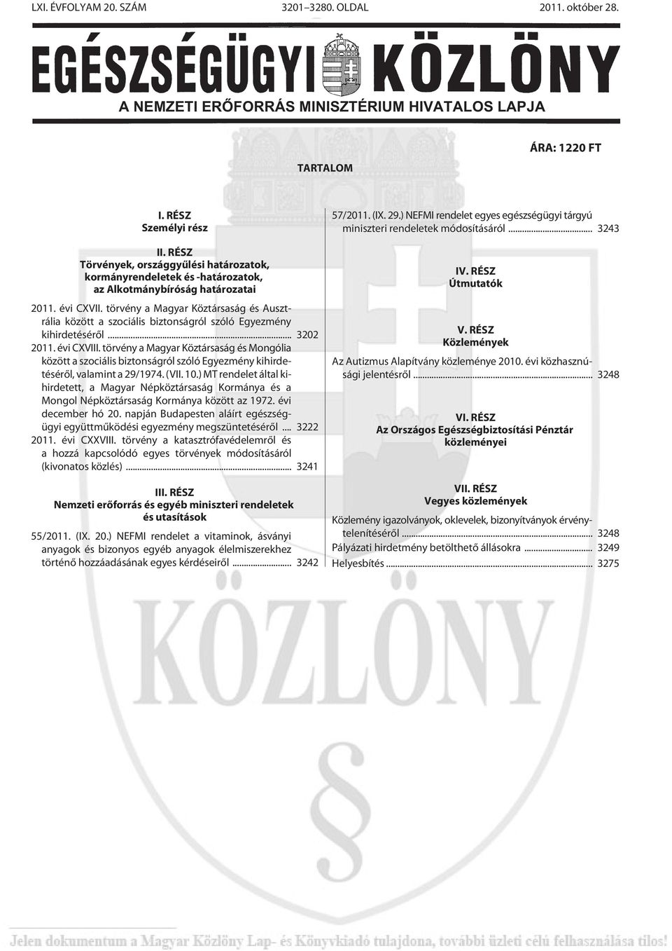 törvény a Magyar Köztársaság és Ausztrália között a szociális biztonságról szóló Egyezmény kihirdetésérõl... 3202 2011. évi CXVIII.