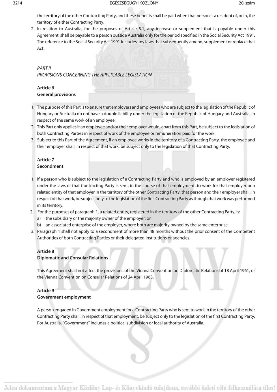 1, any increase or supplement that is payable under this Agreement, shall be payable to a person outside Australia only for the period specified in the Social Security Act 1991.