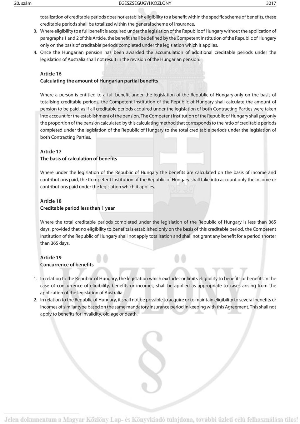 Where eligibility to a full benefit is acquired under the legislation of the Republic of Hungary without the application of paragraphs 1 and 2 of this Article, the benefit shall be defined by the