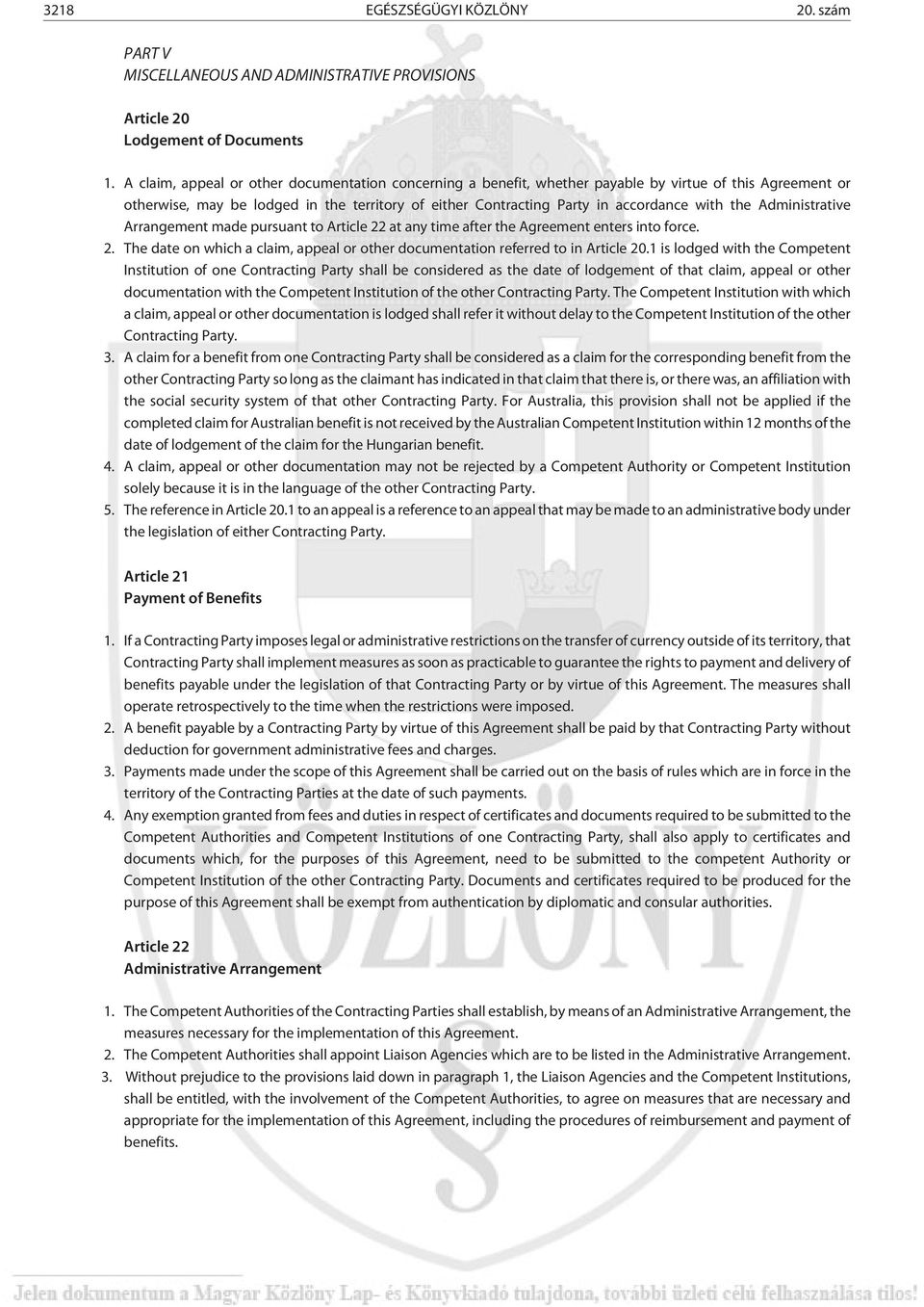 the Administrative Arrangement made pursuant to Article 22 at any time after the Agreement enters into force. 2. The date on which a claim, appeal or other documentation referred to in Article 20.