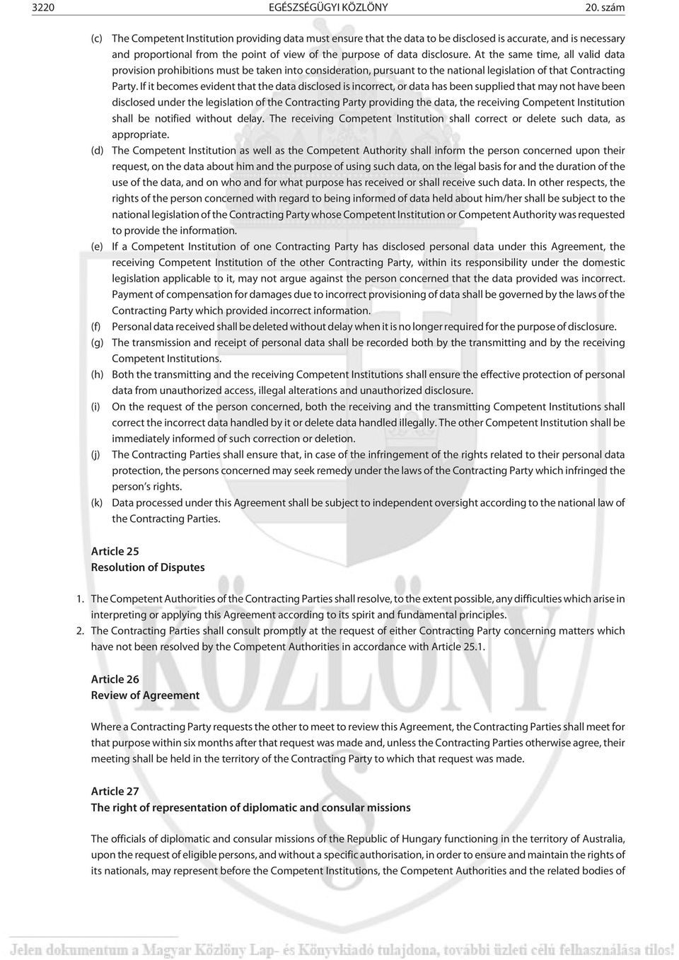 the purpose of data disclosure. At the same time, all valid data provision prohibitions must be taken into consideration, pursuant to the national legislation of that Contracting Party.