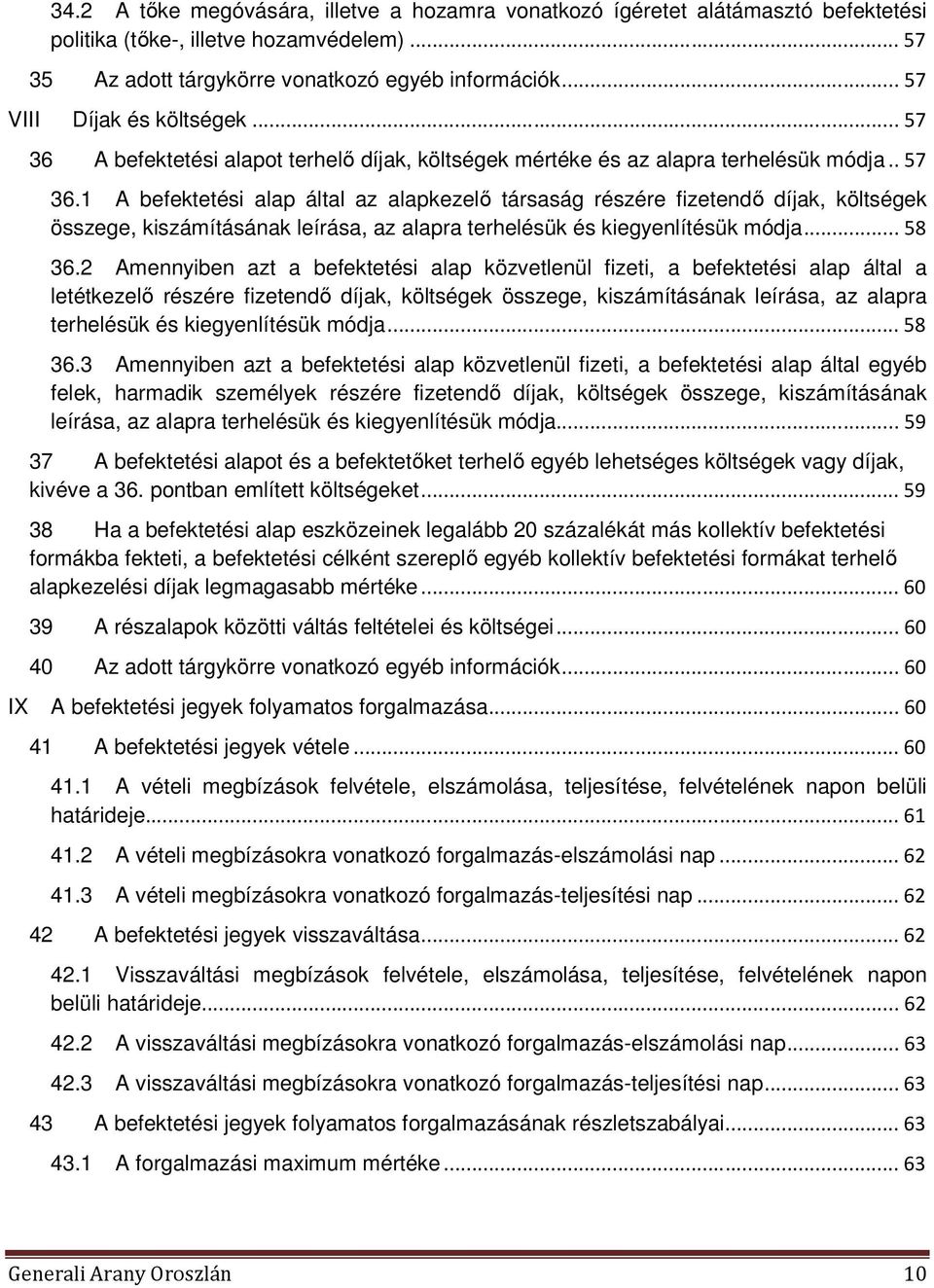 A befektetési alapot terhelő díjak, költségek mértéke és az alapra terhelésük módja.. 57 36.