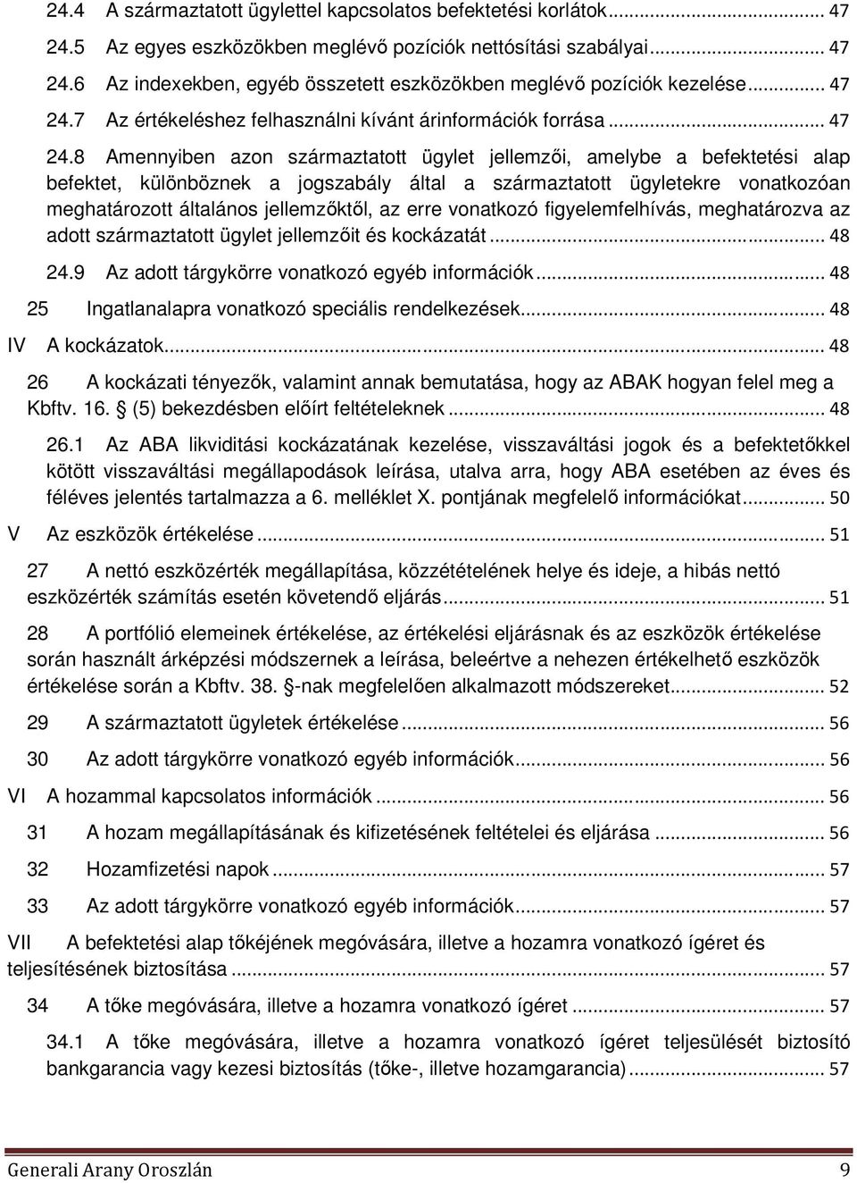 7 Az értékeléshez felhasználni kívánt árinformációk forrása.