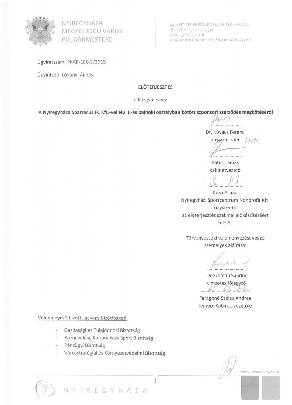 Kovács Ferenc po~rmester _v.i/c1.~ V~ Batizi Tamás ka bi netvezető )fi ff.~... Kósa Árpád Nyíregyházi Sportcentrum Nonprofit Kft.