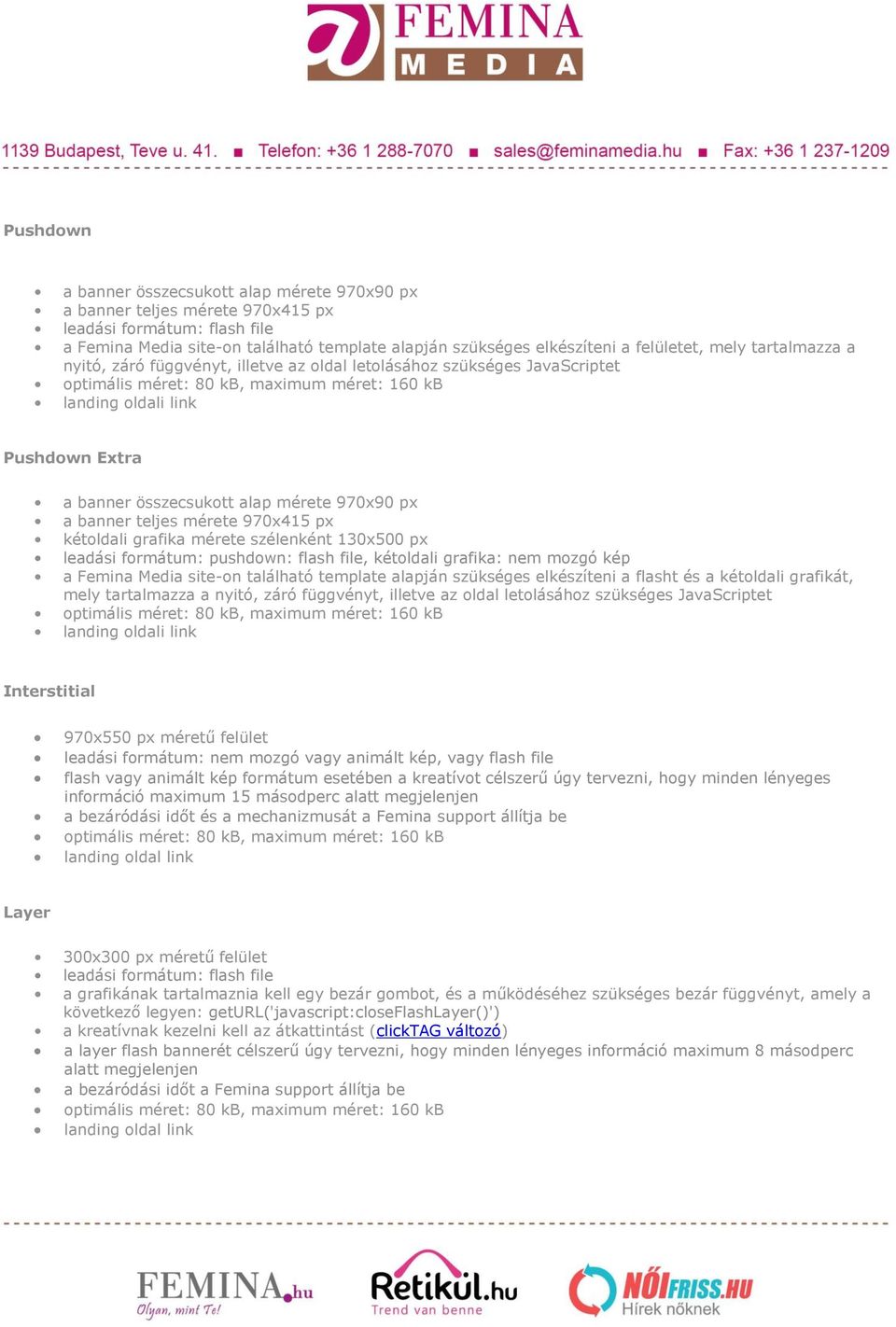 mérete 970x415 px kétoldali grafika mérete szélenként 130x500 px leadási formátum: pushdown: flash file, kétoldali grafika: nem mozgó kép a Femina Media site-on található template alapján szükséges