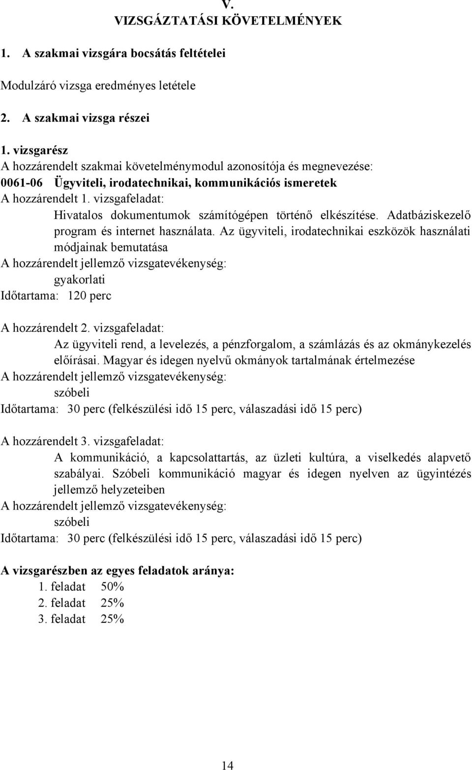 vizsgafeladat: Hivatalos dokumentumok számítógépen történő elkészítése. Adatbáziskezelő program és internet használata.