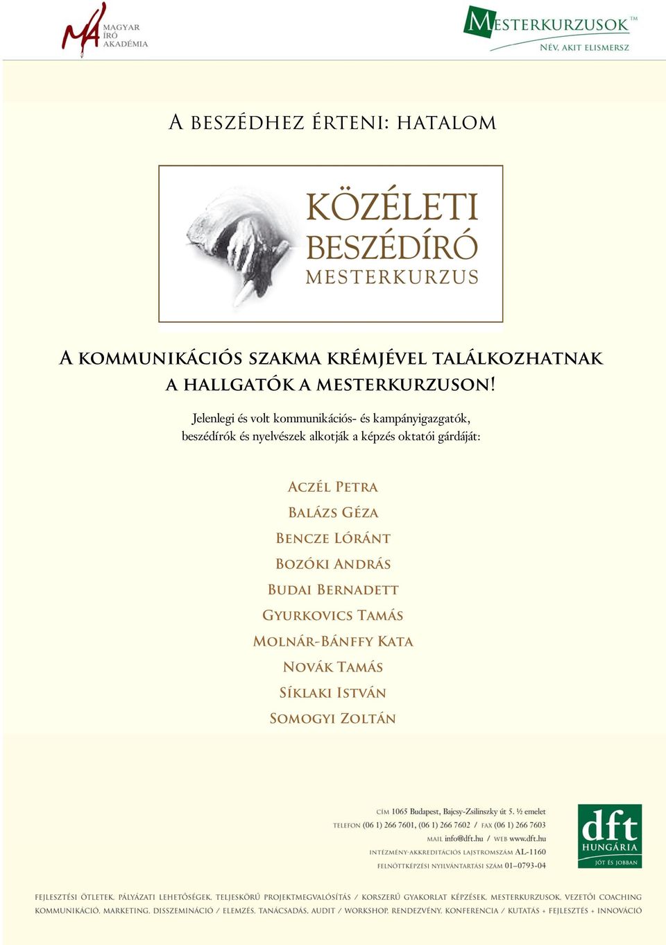 Jelenlegi és volt kommunikációs- és kampányigazgatók, beszédírók és nyelvészek alkotják a