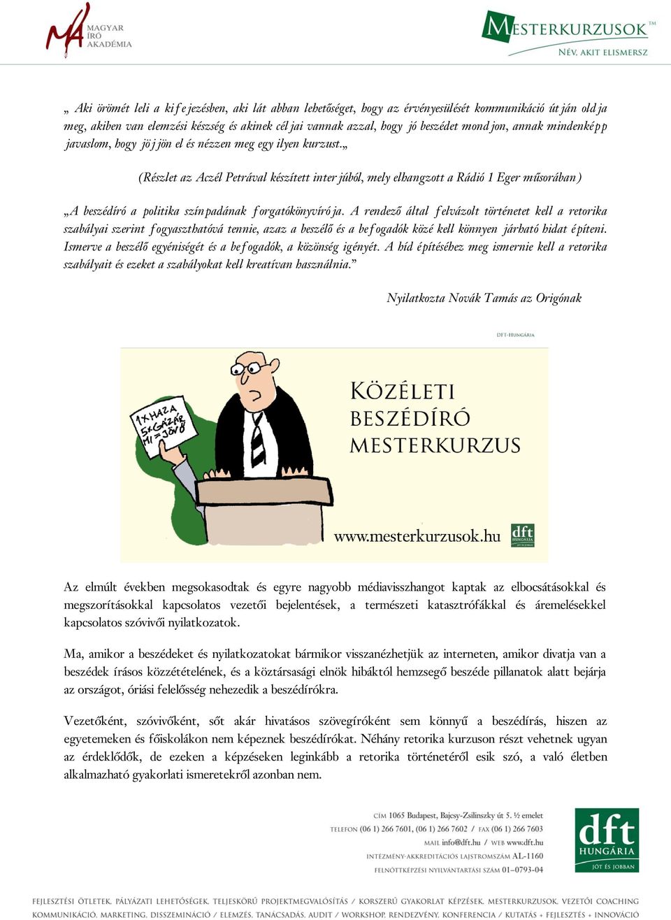(Részlet az Aczél Petrával készített interjúból, mely elhangzott a Rádió 1 Eger műsorában) A beszédíró a politika színpadának forgatókönyvírója.
