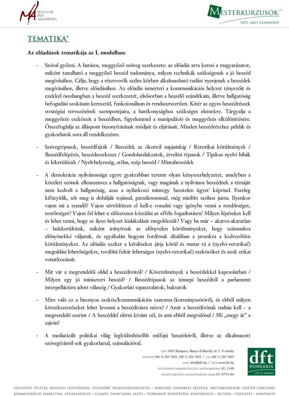 Célja, hogy a résztvevők széles körben alkalmazható tudást nyerjenek a beszédek megírásához, illetve előadásához.
