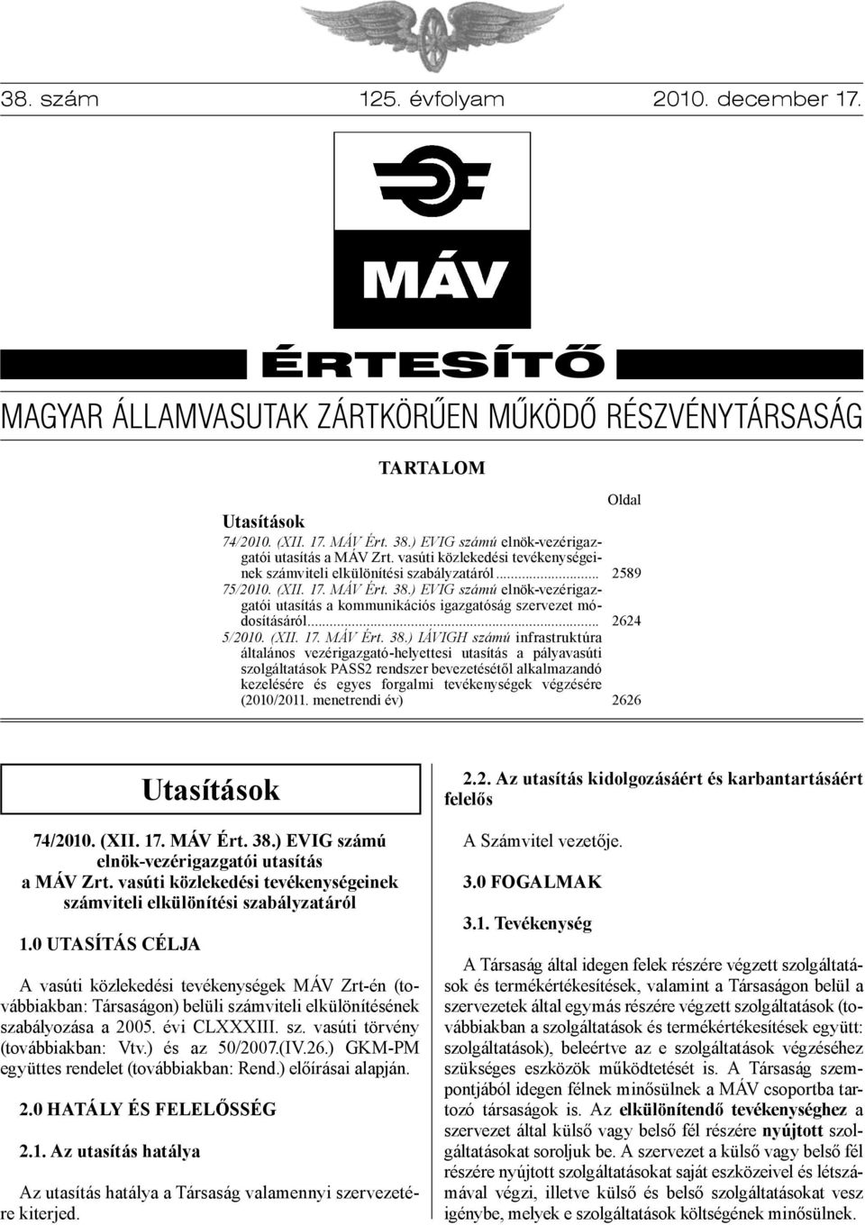 ) EVIG számú elnökvezérigazgatói utasítás a kommunikációs igazgatóság szervezet módosításáról... 5/200. (XII. 7. MÁV Ért. 38.