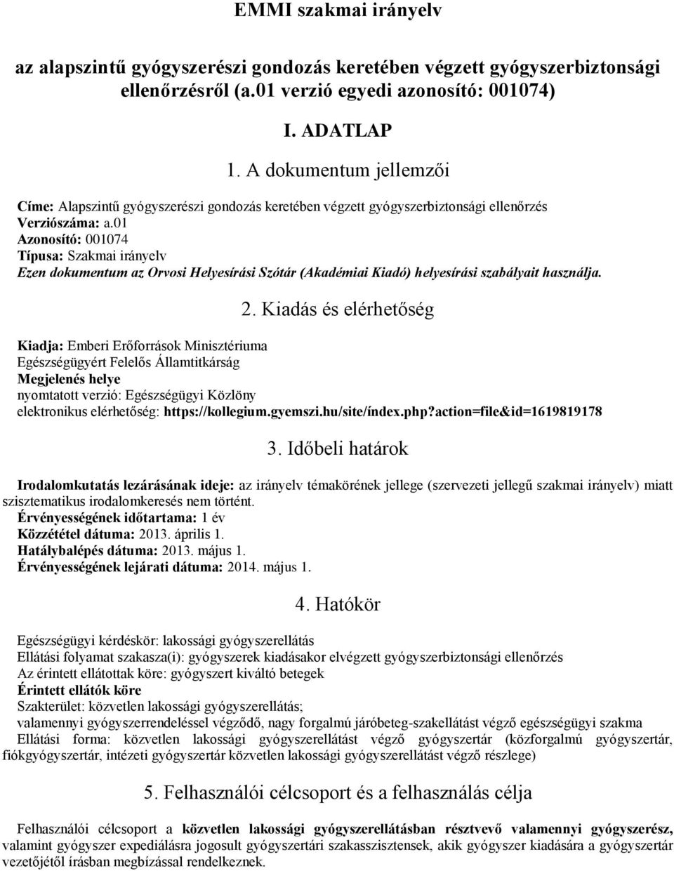 01 Azonosító: 001074 Típusa: Szakmai irányelv Ezen dokumentum az Orvosi Helyesírási Szótár (Akadémiai Kiadó) helyesírási szabályait használja. 2.