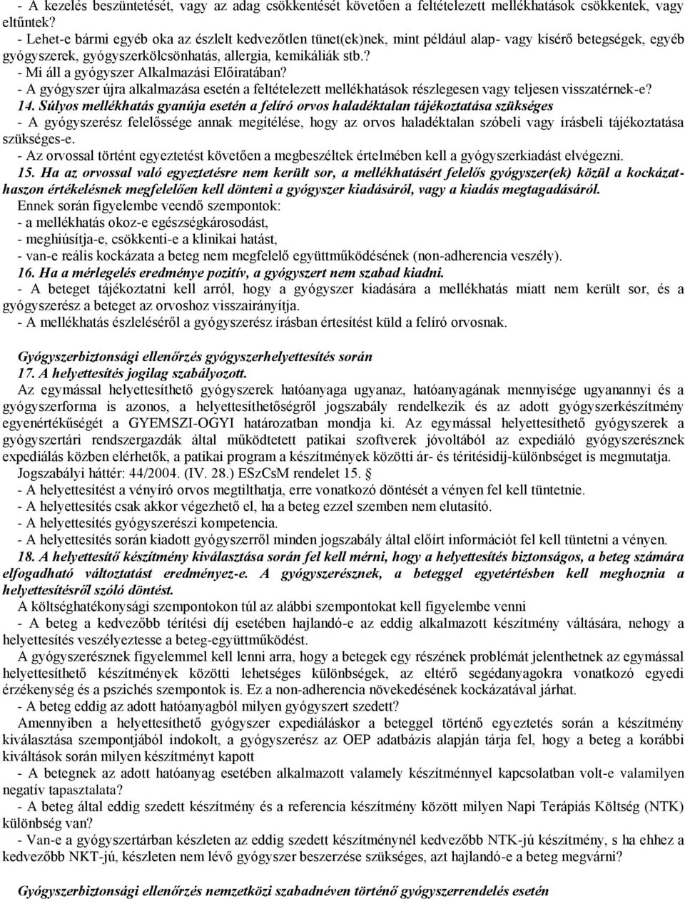 ? - Mi áll a gyógyszer Alkalmazási Előiratában? - A gyógyszer újra alkalmazása esetén a feltételezett mellékhatások részlegesen vagy teljesen visszatérnek-e? 14.