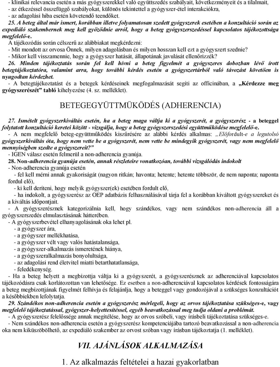 A beteg által már ismert, korábban illetve folyamatosan szedett gyógyszerek esetében a konzultáció során az expediáló szakembernek meg kell győződnie arról, hogy a beteg gyógyszerszedéssel
