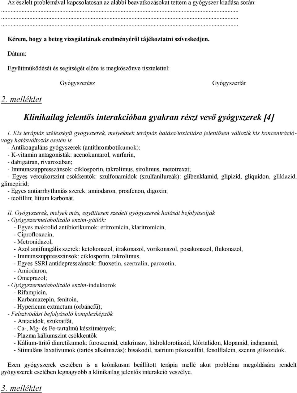 Kis terápiás szélességű gyógyszerek, melyeknek terápiás hatása/toxicitása jelentősen változik kis koncentrációvagy hatásváltozás esetén is - Antikoaguláns gyógyszerek (antithrombotikumok): -