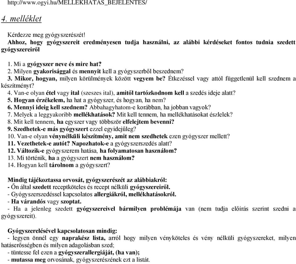 Étkezéssel vagy attól függetlenül kell szednem a készítményt? 4. Van-e olyan étel vagy ital (szeszes ital), amitől tartózkodnom kell a szedés ideje alatt? 5.