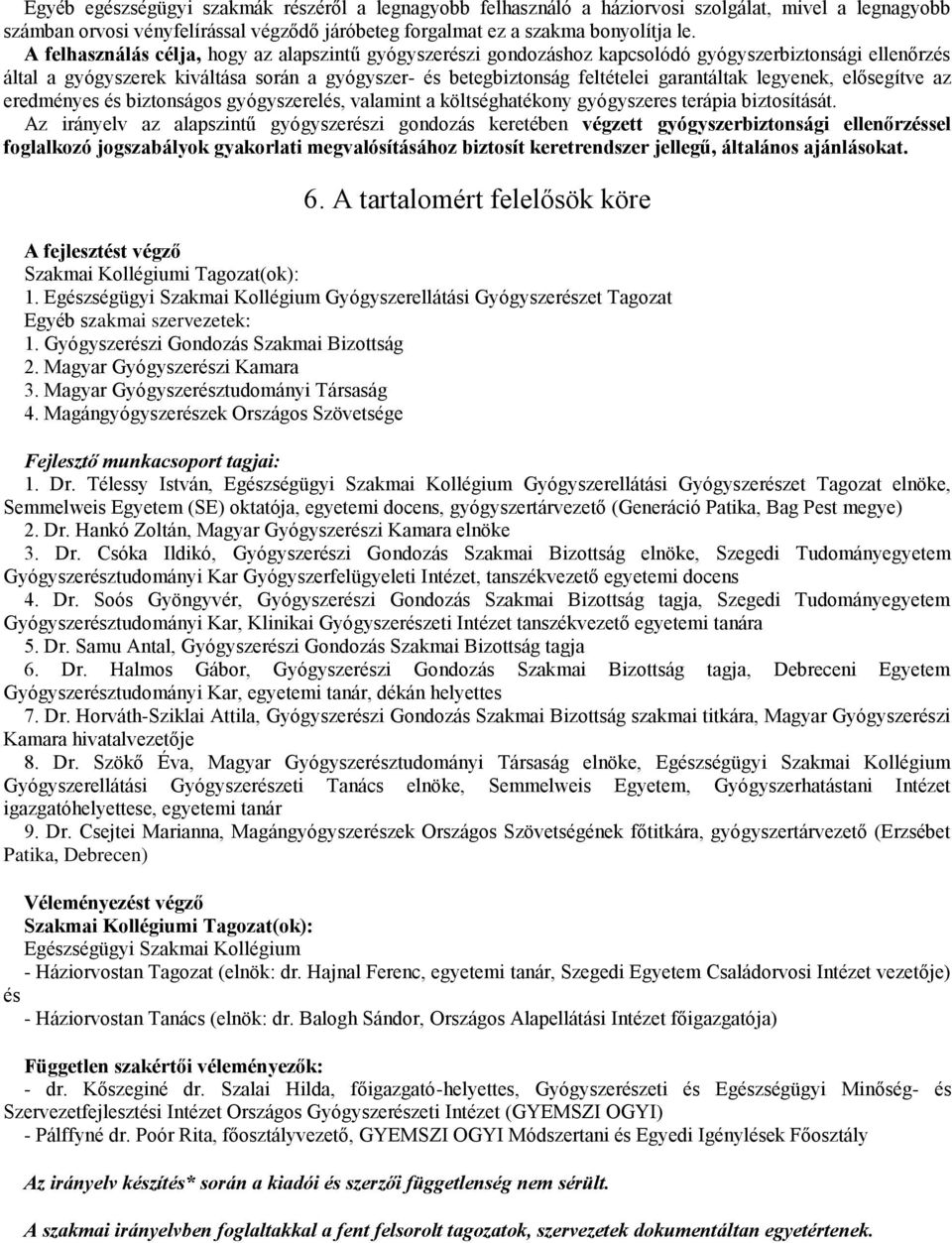 legyenek, elősegítve az eredményes és biztonságos gyógyszerelés, valamint a költséghatékony gyógyszeres terápia biztosítását.