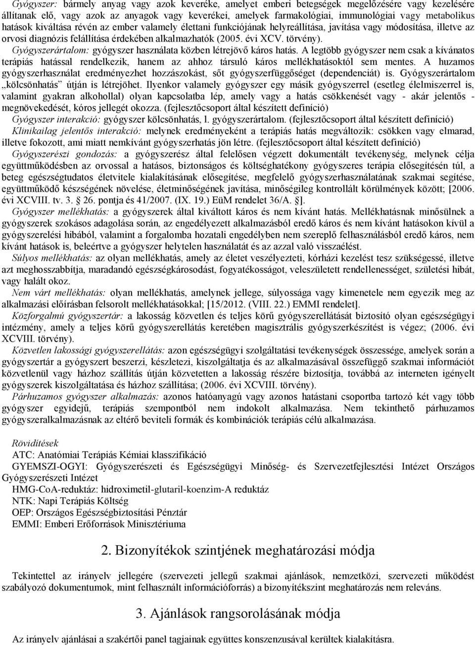 törvény). Gyógyszerártalom: gyógyszer használata közben létrejövő káros hatás.