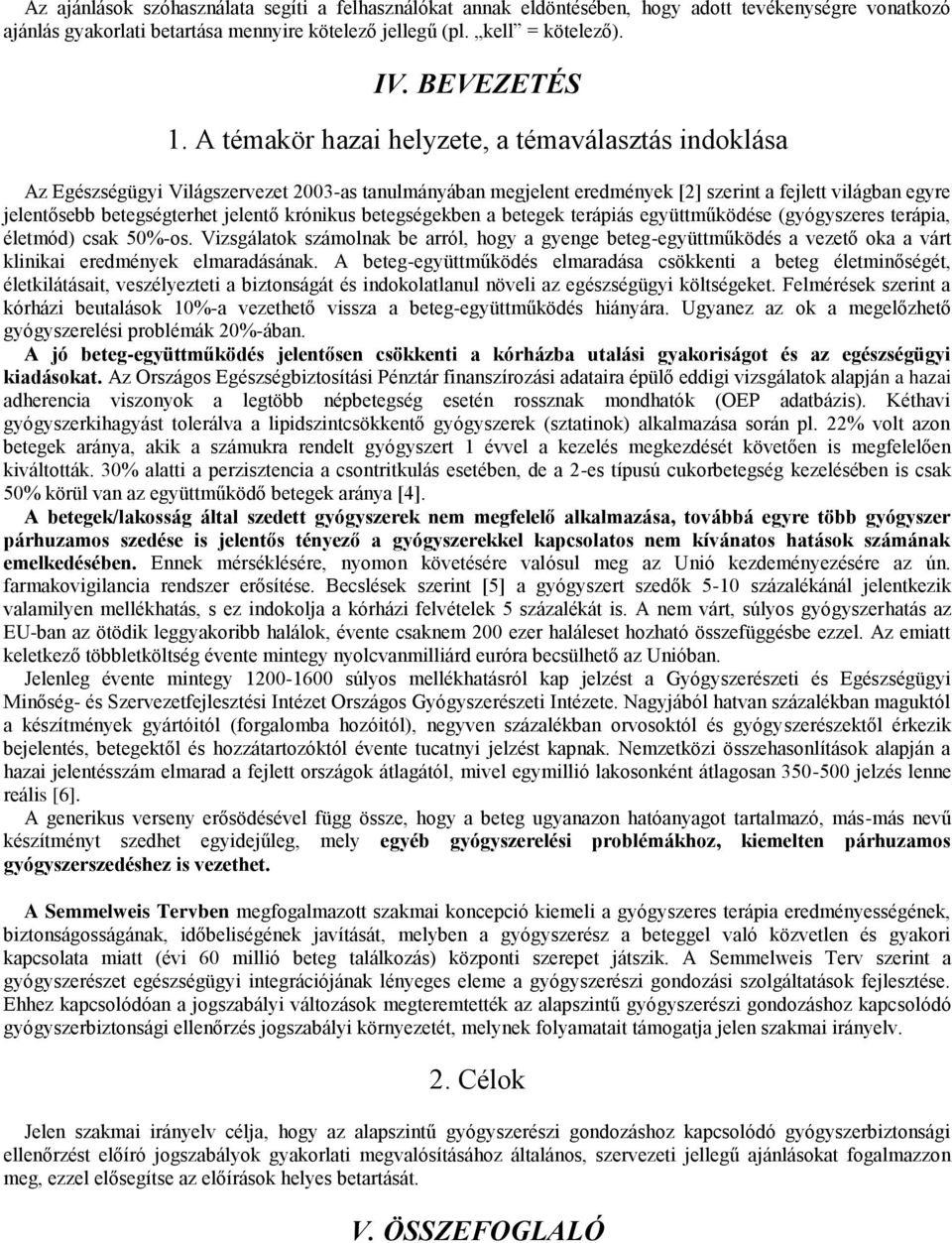 krónikus betegségekben a betegek terápiás együttműködése (gyógyszeres terápia, életmód) csak 50%-os.