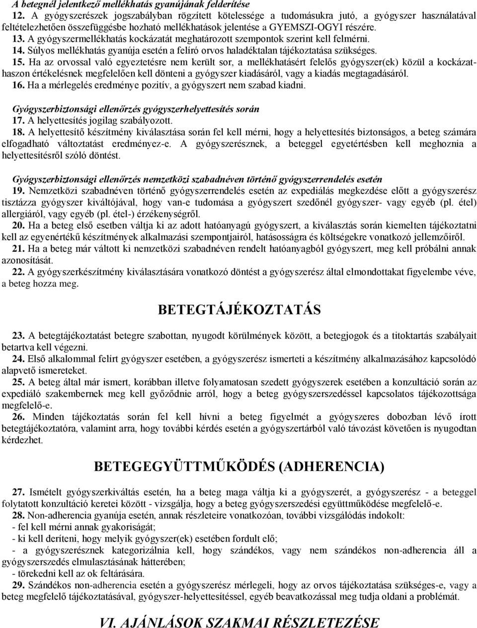 A gyógyszermellékhatás kockázatát meghatározott szempontok szerint kell felmérni. 14. Súlyos mellékhatás gyanúja esetén a felíró orvos haladéktalan tájékoztatása szükséges. 15.