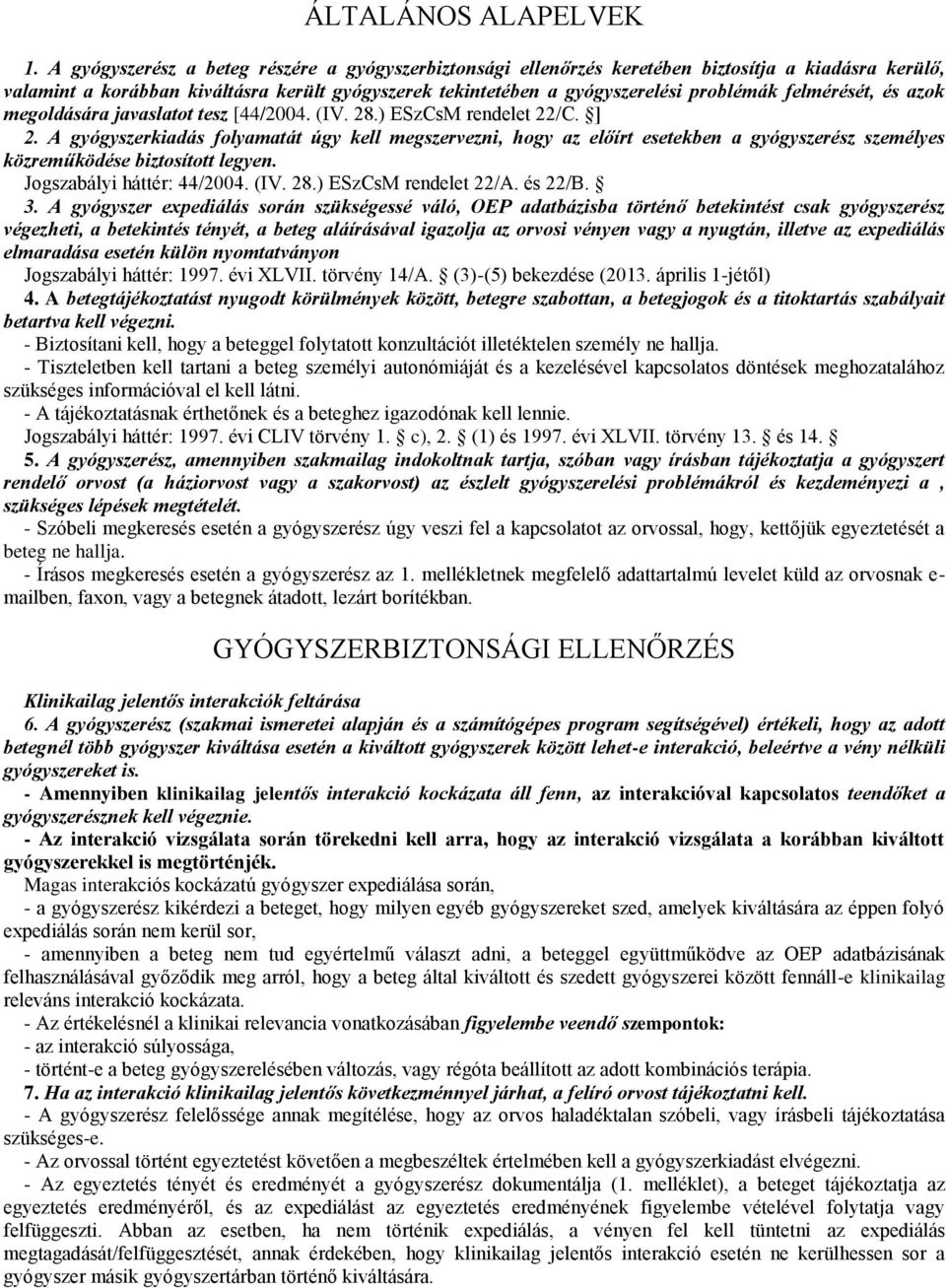 felmérését, és azok megoldására javaslatot tesz [44/2004. (IV. 28.) ESzCsM rendelet 22/C. ] 2.