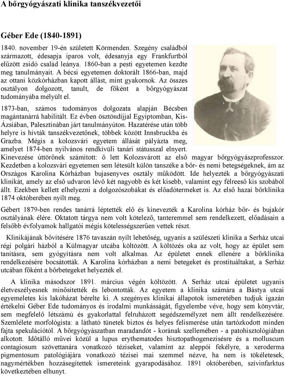 A bécsi egyetemen doktorált 1866-ban, majd az ottani közkórházban kapott állást, mint gyakornok. Az összes osztályon dolgozott, tanult, de főként a bőrgyógyászat tudományába mélyült el.