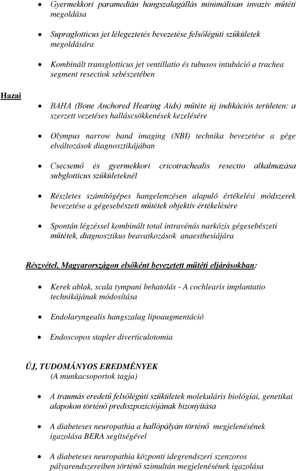 band imaging (NBI) technika bevezetése a gége elváltozások diagnosztikájában Csecsemő és gyermekkori cricotrachealis resectio alkalmazása subglotticus szűkületeknél Részletes számítógépes