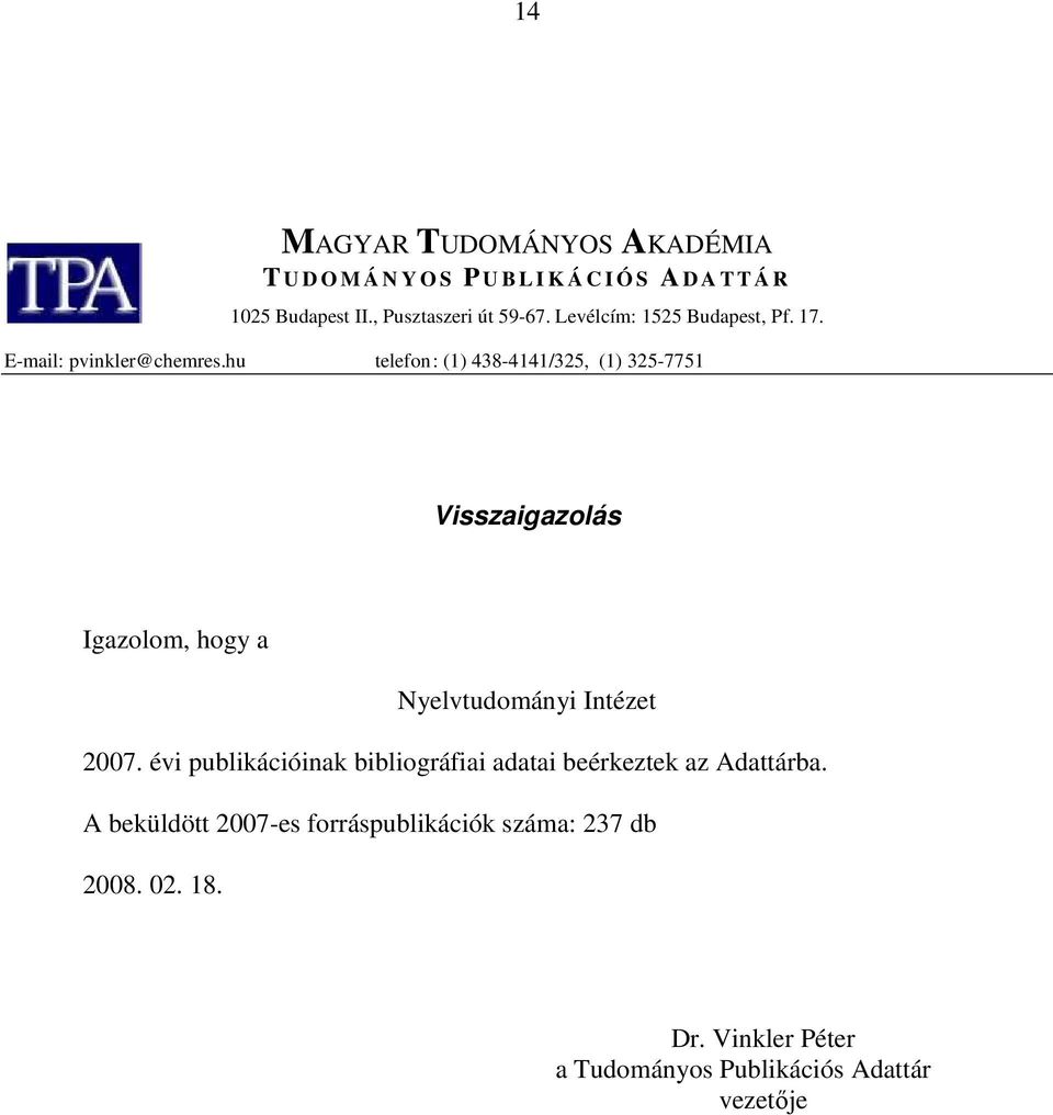 hu telefon : (1) 438-4141/325, (1) 325-7751 Visszaigazolás Igazolom, hogy a Nyelvtudományi Intézet 2007.