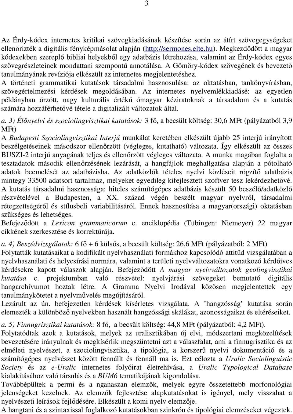 A Gömöry-kódex szövegének és bevezetı tanulmányának revíziója elkészült az internetes megjelentetéshez.
