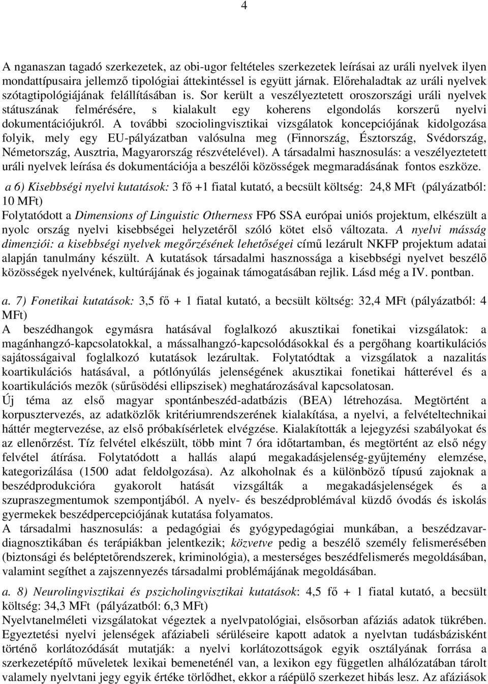 Sor került a veszélyeztetett oroszországi uráli nyelvek státuszának felmérésére, s kialakult egy koherens elgondolás korszerő nyelvi dokumentációjukról.