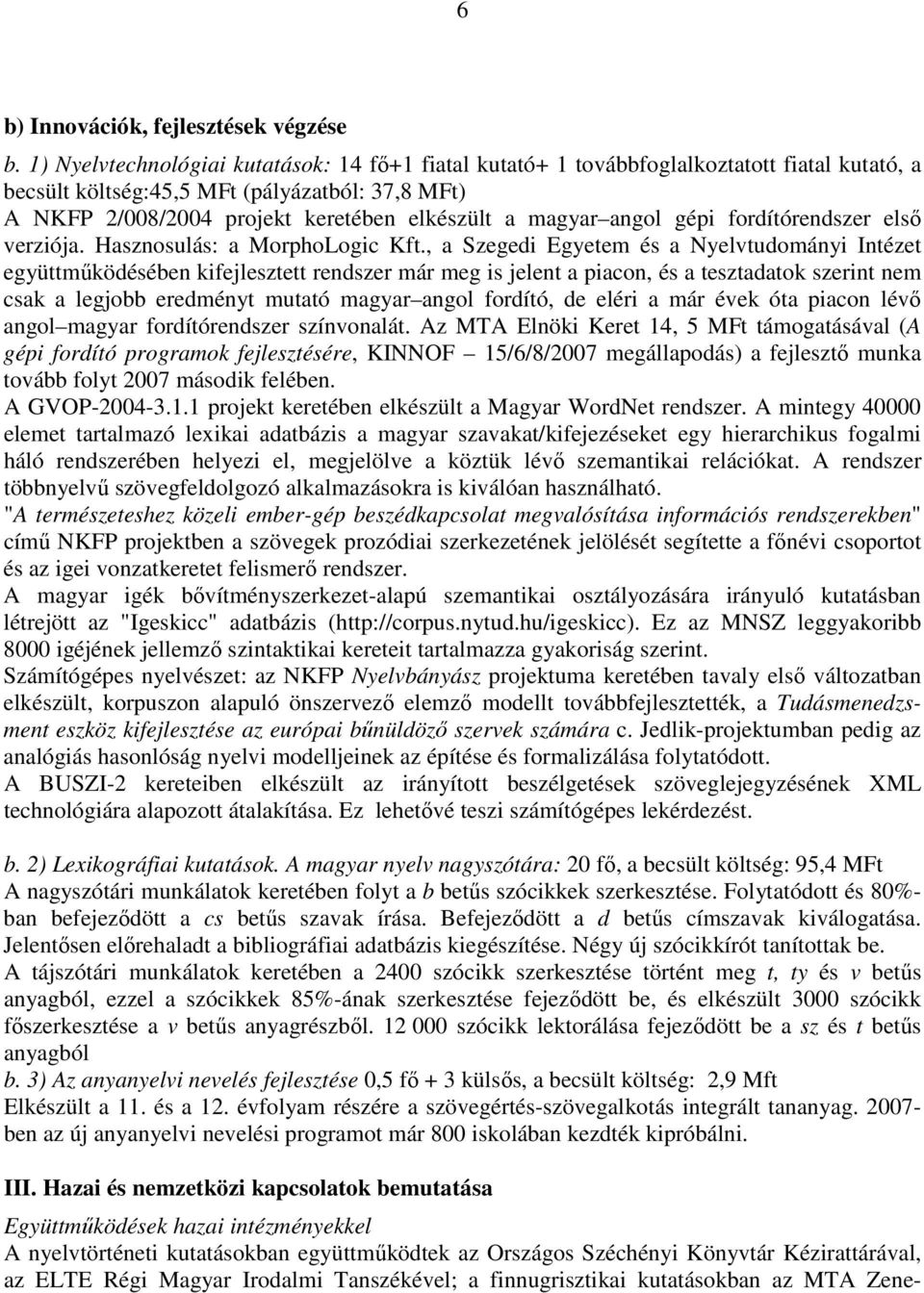 angol gépi fordítórendszer elsı verziója. Hasznosulás: a MorphoLogic Kft.
