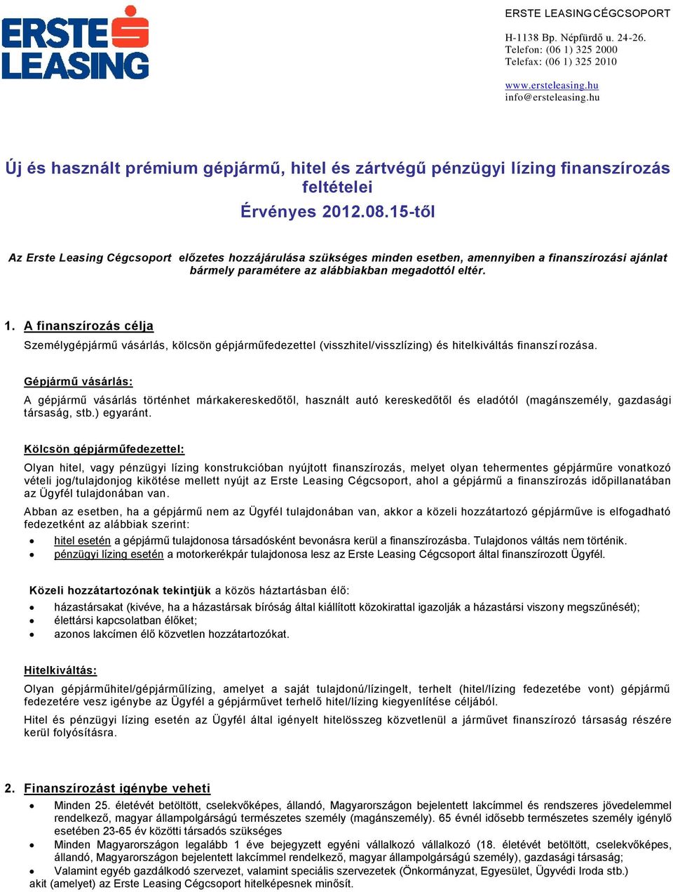 15-től Az Erste Leasing Cégcsoport előzetes hozzájárulása szükséges minden esetben, amennyiben a finanszírozási ajánlat bármely paramétere az alábbiakban megadottól eltér. 1.