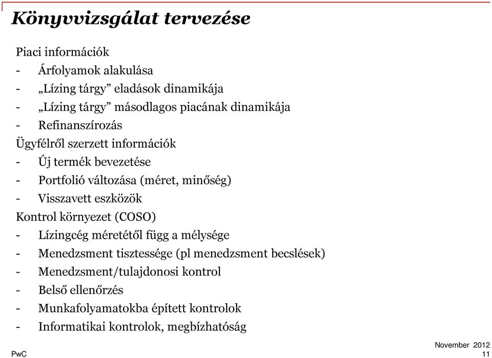 Visszavett eszközök Kontrol környezet (COSO) - Lízingcég méretétől függ a mélysége - Menedzsment tisztessége (pl menedzsment