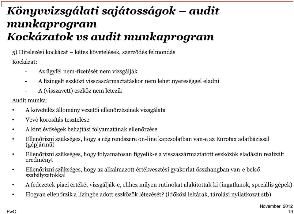 behajtási folyamatának ellenőrzése Ellenőrizni szükséges, hogy a cég rendszere on-line kapcsolatban van-e az Eurotax adatbázissal (gépjármű) Ellenőrizni szükséges, hogy folyamatosan figyelik-e a