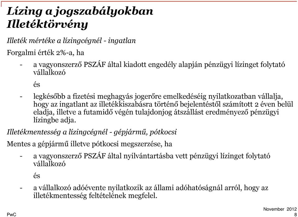 illetve a futamidő végén tulajdonjog átszállást eredményező pénzügyi lízingbe adja.