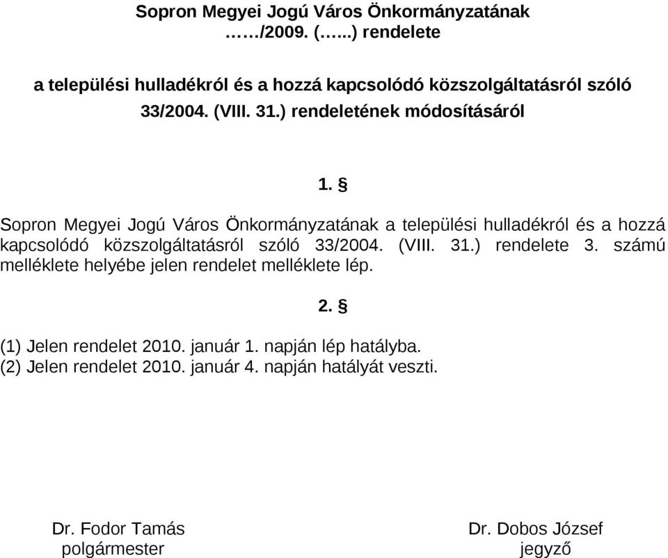 Sopron Megyei Jogú Város Önkormányzatának a települési hulladékról és a hozzá kapcsolódó közszolgáltatásról szóló 33/2004. (VIII. 31.