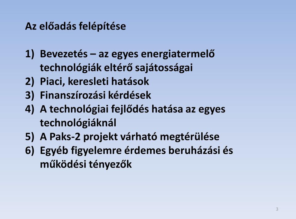 4) A technológiai fejlődés hatása az egyes technológiáknál 5) A Paks-2