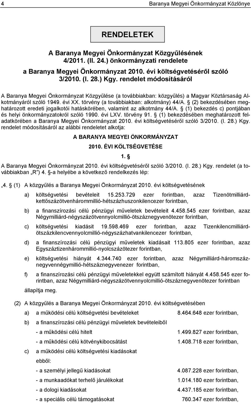 törvény (a továbbiakban: alkotmány) 44/A. (2) bekezdésében meghatározott eredeti jogalkotói hatáskörében, valamint az alkotmány 44/A. (1) bekezdés c) pontjában és helyi önkormányzatokról szóló 1990.