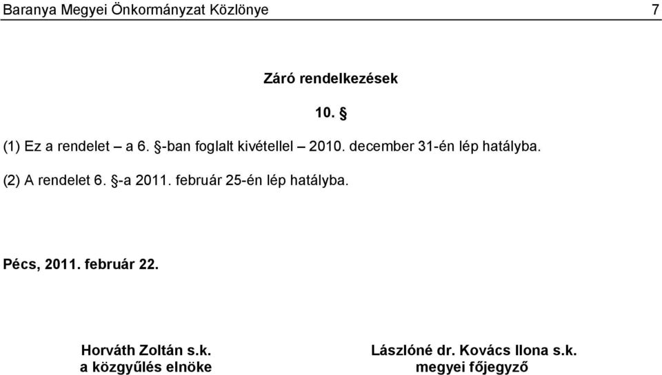 december 31-én lép hatályba. (2) A rendelet 6. -a 2011.