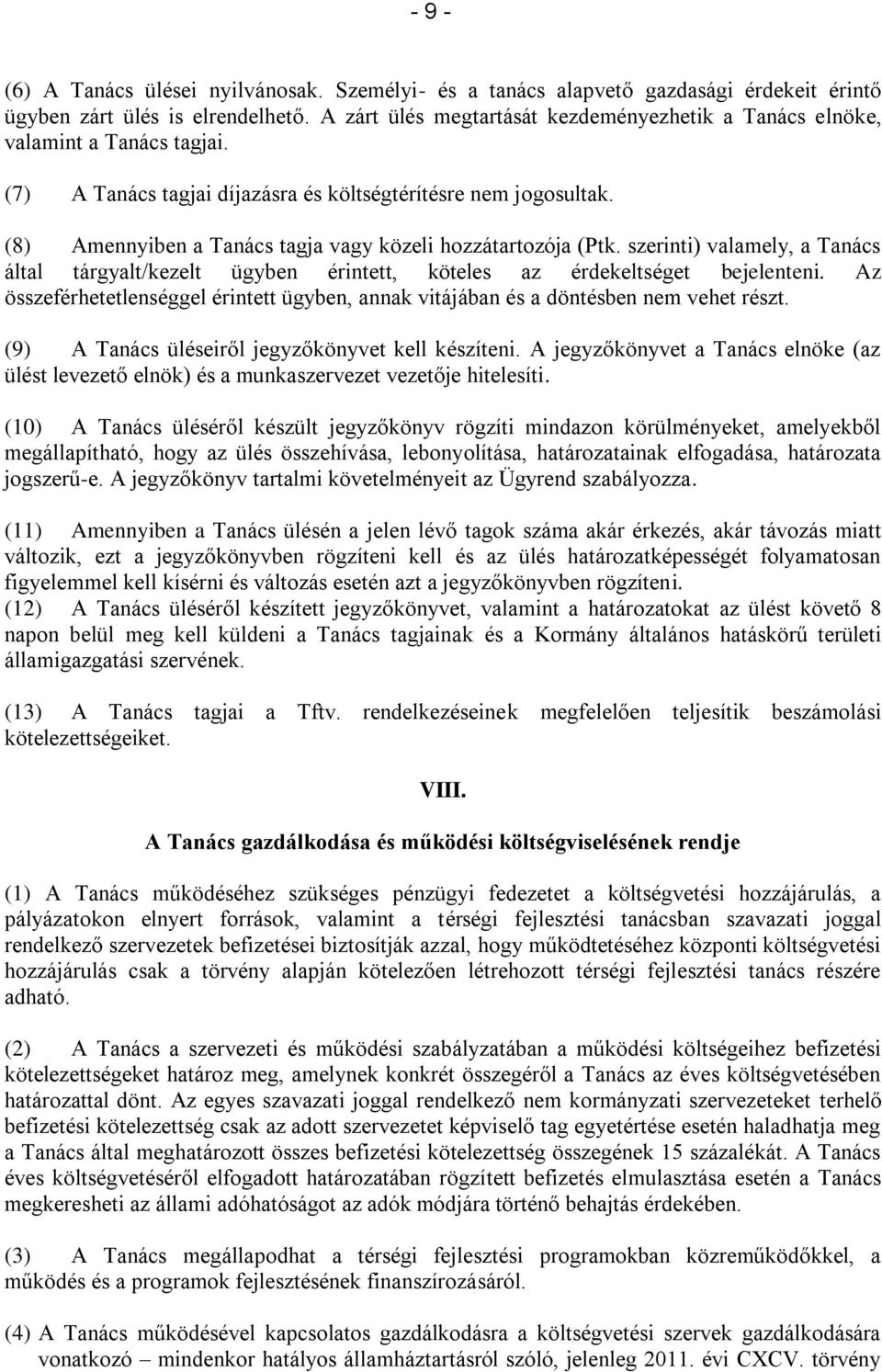 (8) Amennyiben a Tanács tagja vagy közeli hozzátartozója (Ptk. szerinti) valamely, a Tanács által tárgyalt/kezelt ügyben érintett, köteles az érdekeltséget bejelenteni.