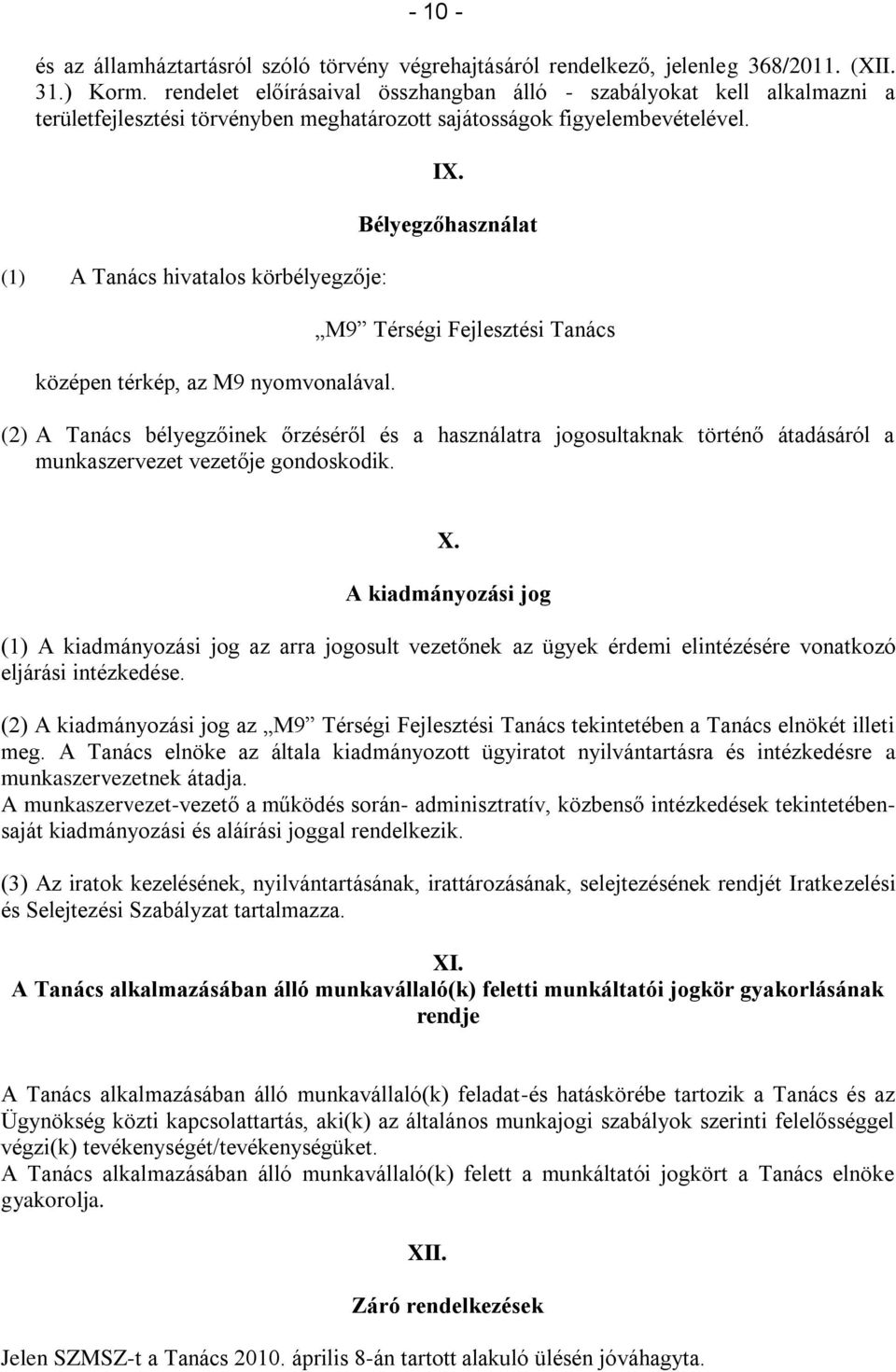 (1) A Tanács hivatalos körbélyegzője: középen térkép, az M9 nyomvonalával. IX.
