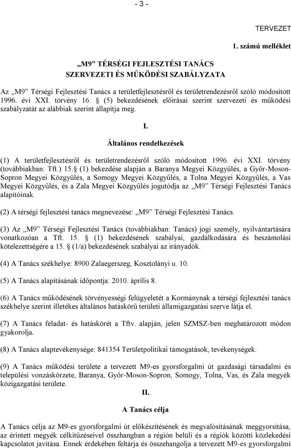 Általános rendelkezések (1) A területfejlesztésről és területrendezésről szóló módosított 1996. évi XXI. törvény (továbbiakban: Tft.) 15.
