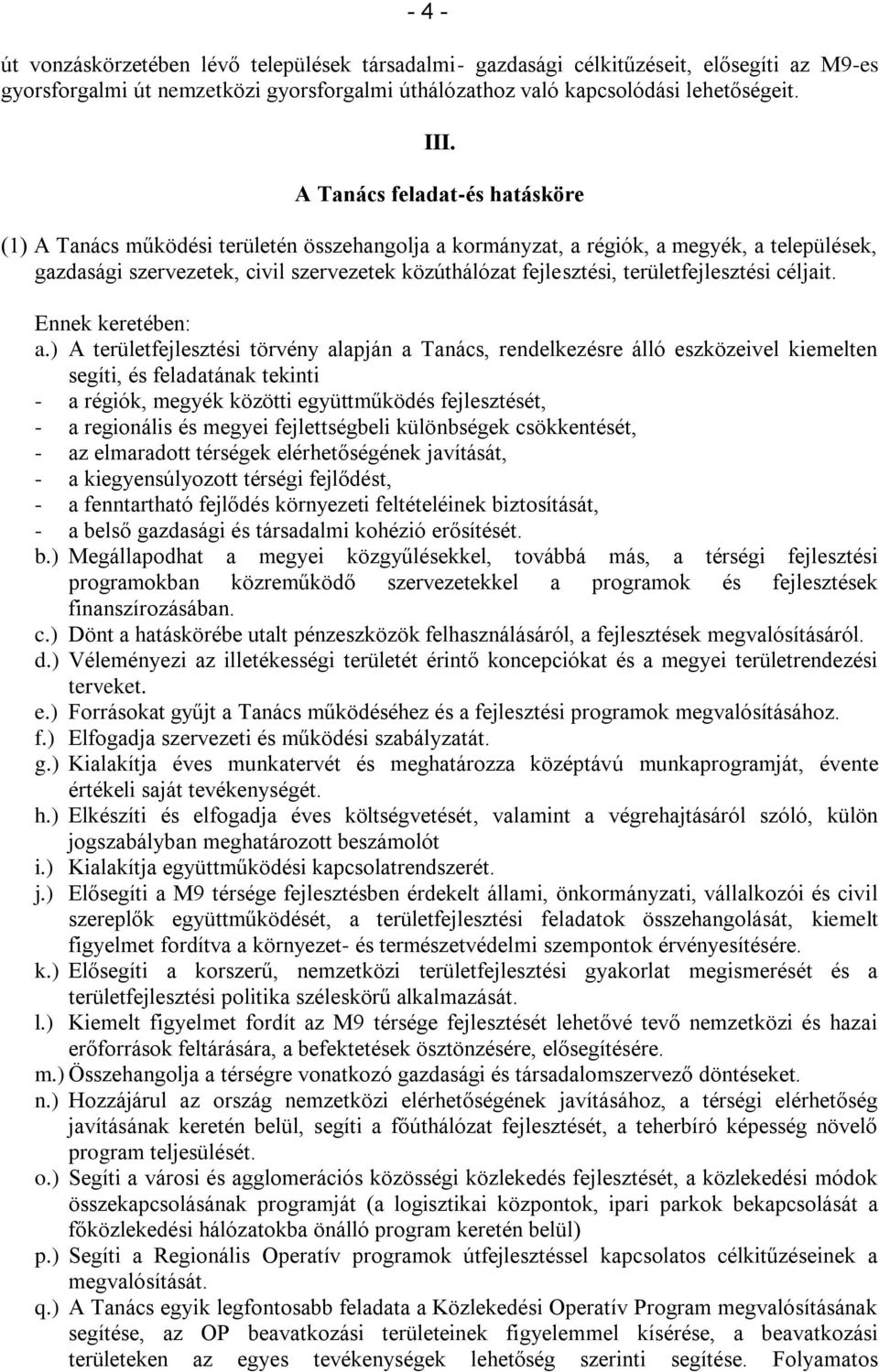 területfejlesztési céljait. Ennek keretében: a.