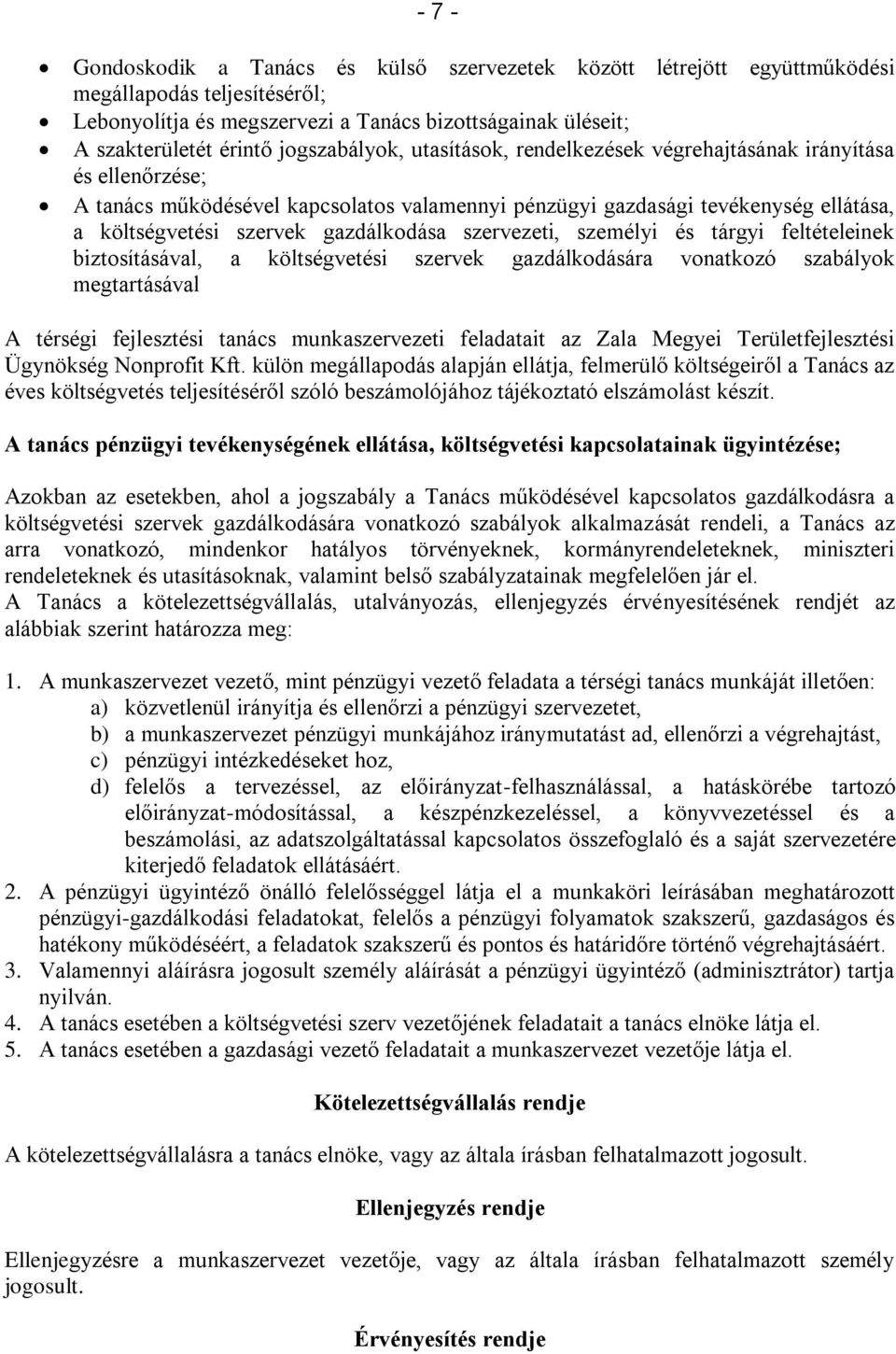 gazdálkodása szervezeti, személyi és tárgyi feltételeinek biztosításával, a költségvetési szervek gazdálkodására vonatkozó szabályok megtartásával A térségi fejlesztési tanács munkaszervezeti