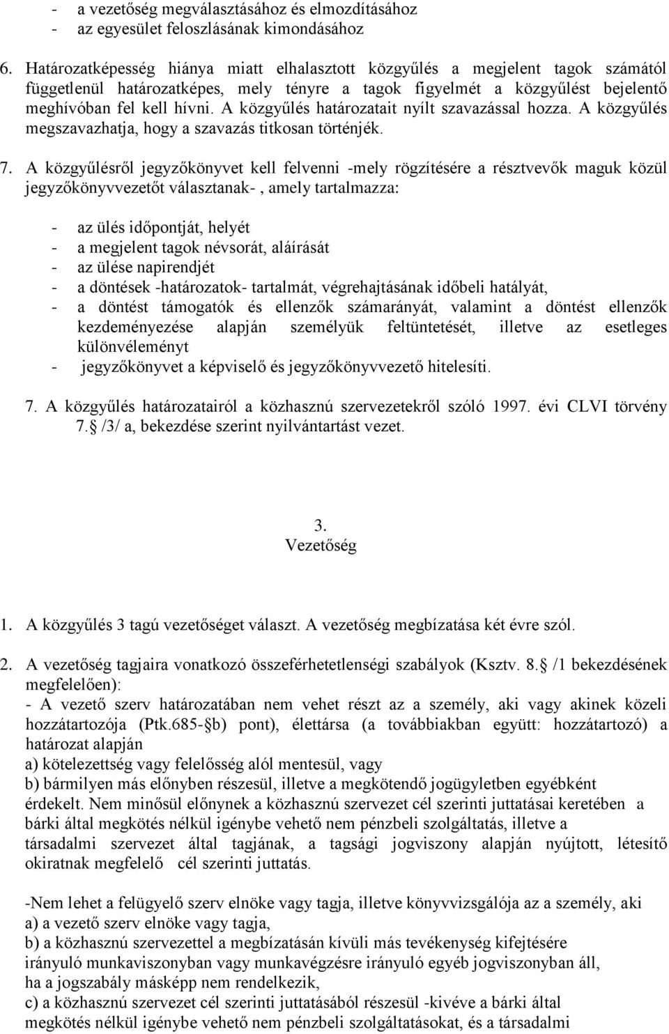 A közgyűlés határozatait nyílt szavazással hozza. A közgyűlés megszavazhatja, hogy a szavazás titkosan történjék. 7.