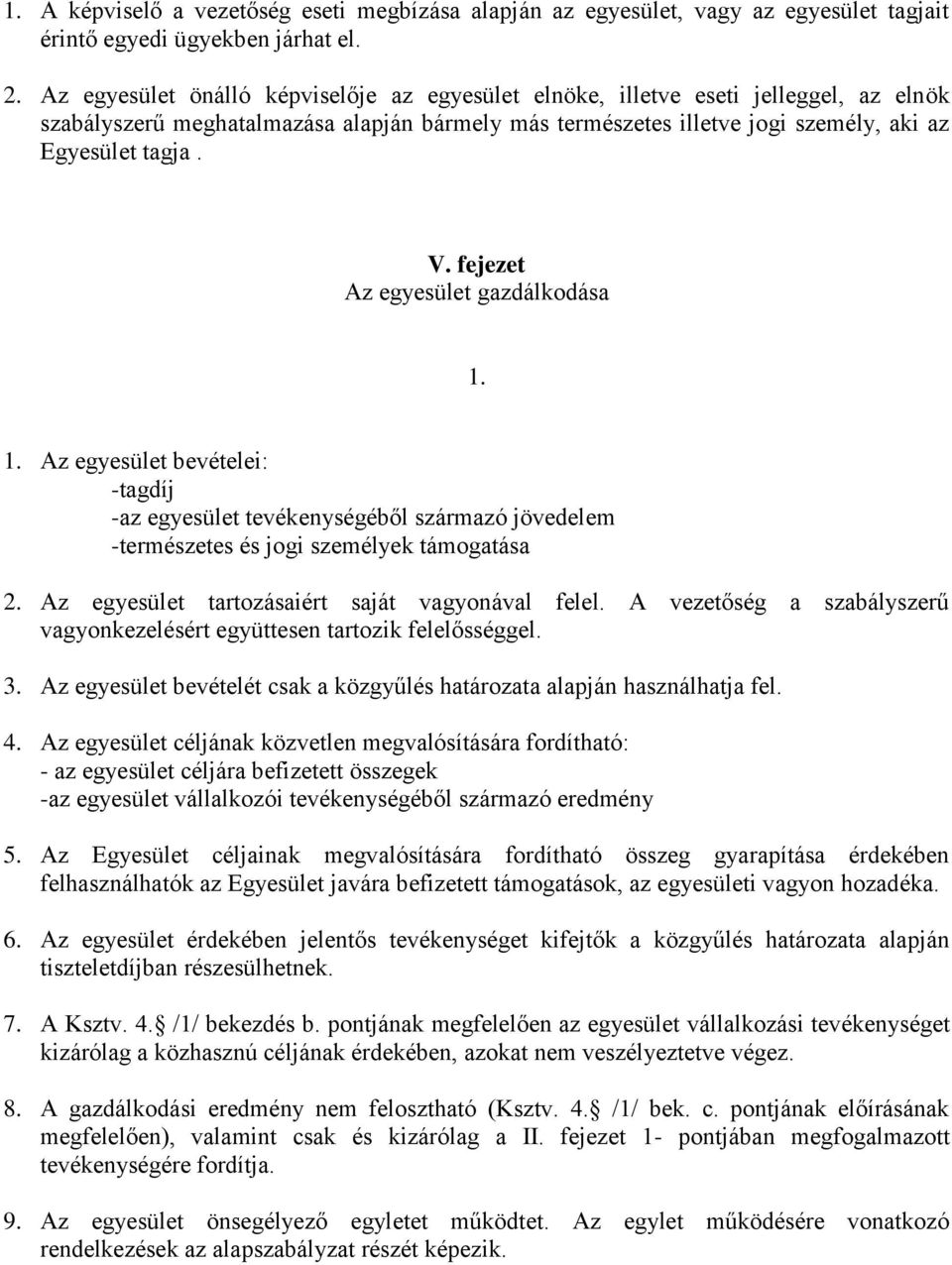 fejezet Az egyesület gazdálkodása Az egyesület bevételei: -tagdíj -az egyesület tevékenységéből származó jövedelem -természetes és jogi személyek támogatása 2.