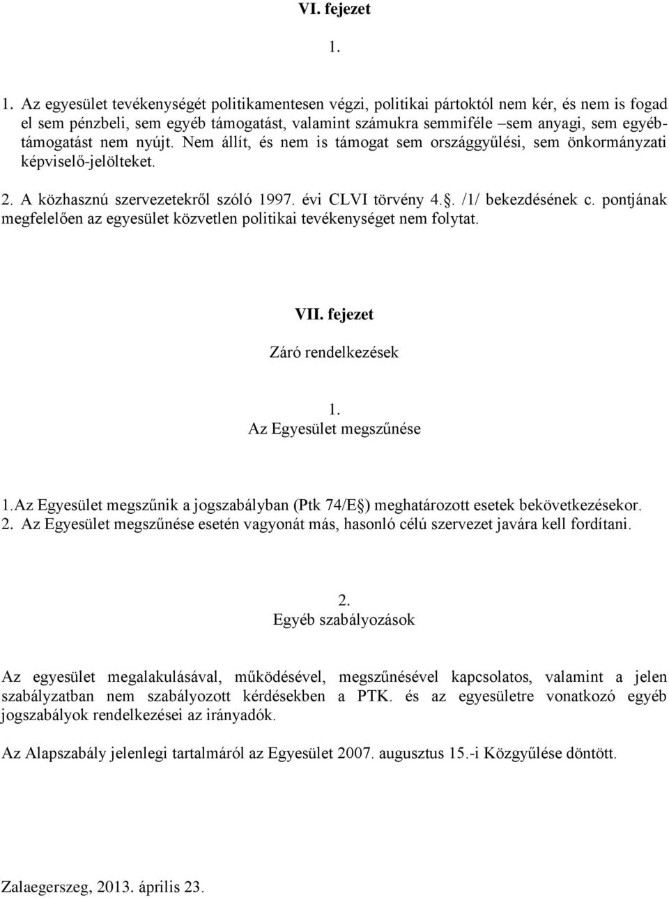 pontjának megfelelően az egyesület közvetlen politikai tevékenységet nem folytat. VII.