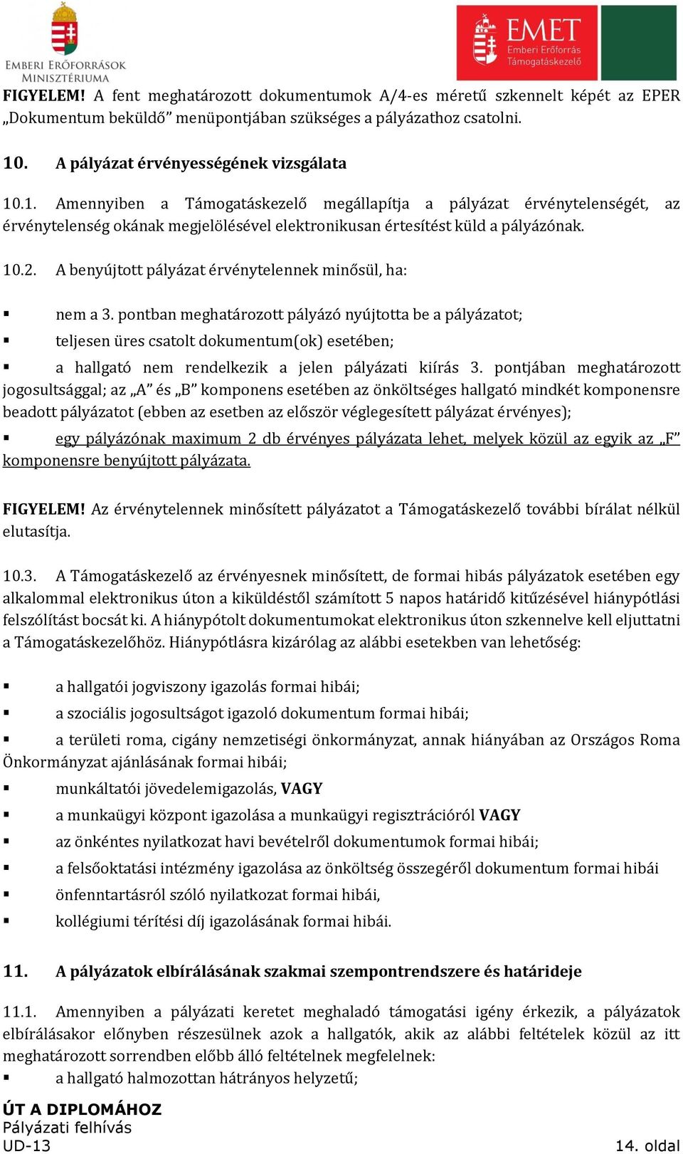 10.2. A benyújtott pályázat érvénytelennek minősül, ha: nem a 3.